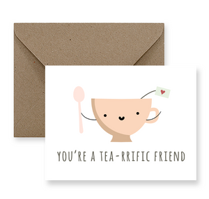 “You’re A Tea-reffic Friend”